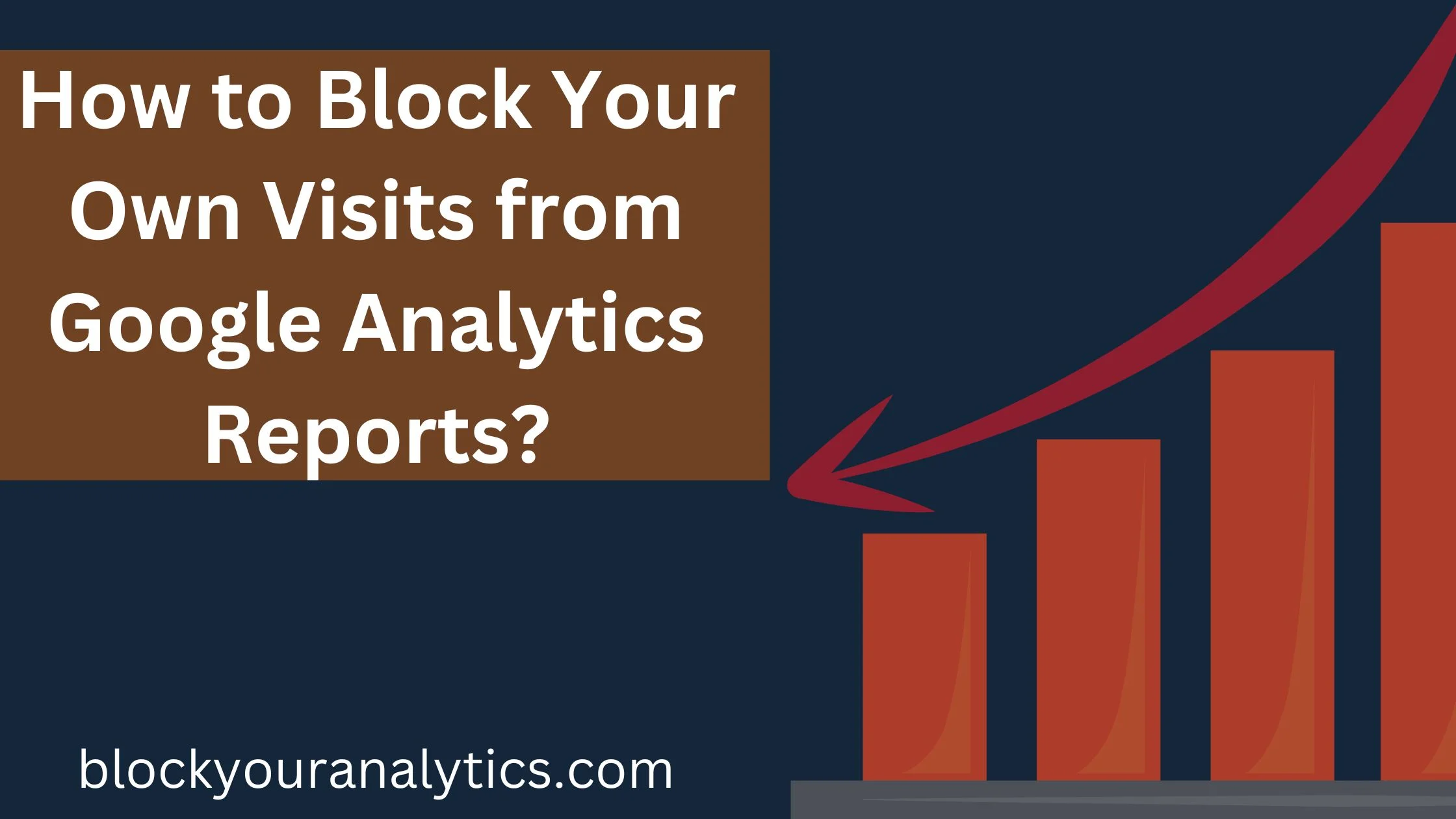 How to block your own visits from Google Analytics reports